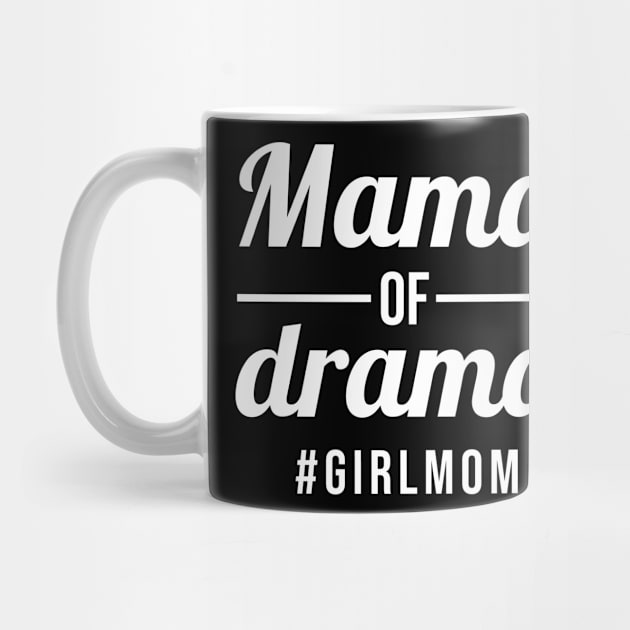 Mama of Drama girl mom by sandyrm